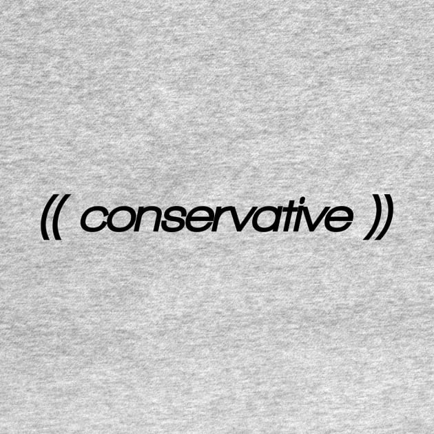 Conservative! Show off who you are with pride. Parody, witty, sarcastic, weird design. by BitterBaubles